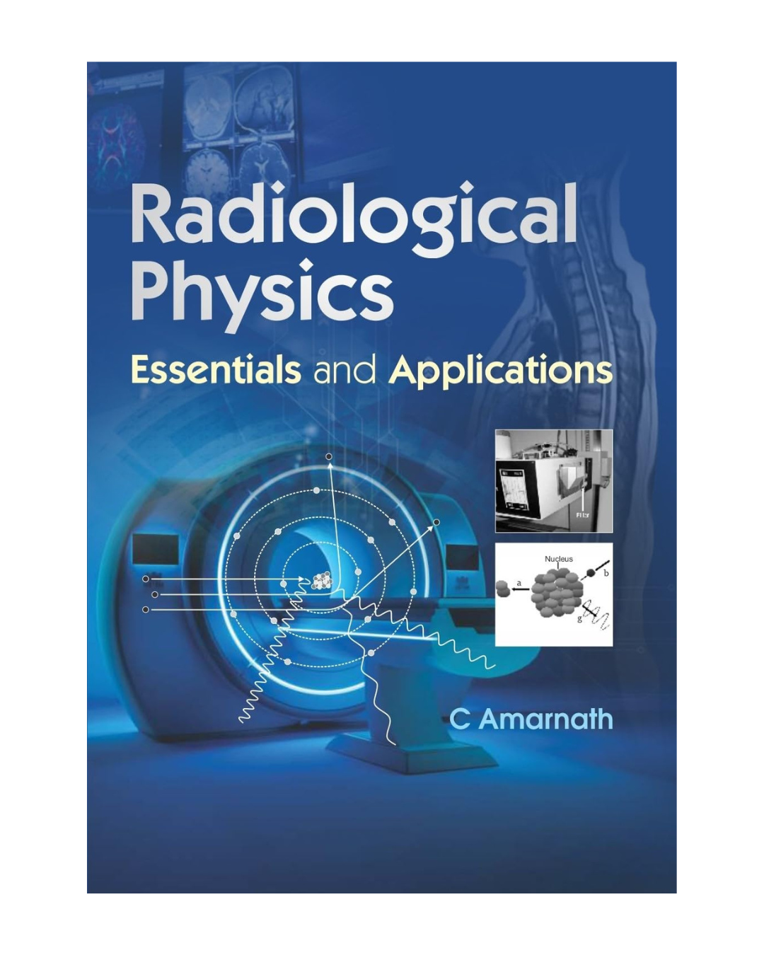 Radiological Physics Essentials and Applications 2024 by C. Amarnath
