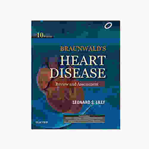 Braunwald's Heart Disease Review and Assessment By Leonard S. Lilly
