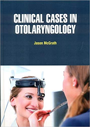 Clinical Cases in Otolaryngology (HB 2021) by Jason McGrath