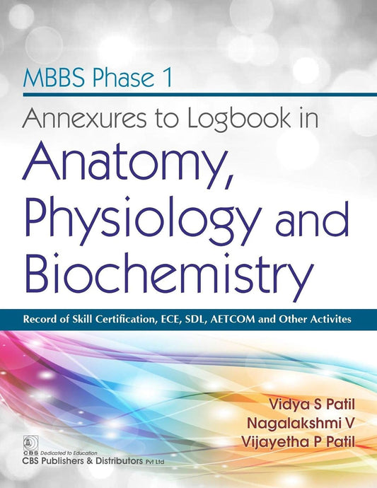 MBBS Phase I Annexures to Logbook in Anatomy Physiology and Biochemistry (PB 2021) by Vidya S Patil