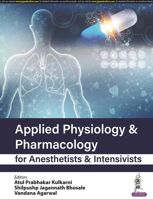 Applied Physiology & Pharmacology for Anesthetists & Intensivists 1/e 2023 by Atul Prabhakar Kulkarni