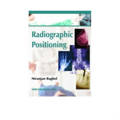 Radiographic Positioning By Niranjan Baghel