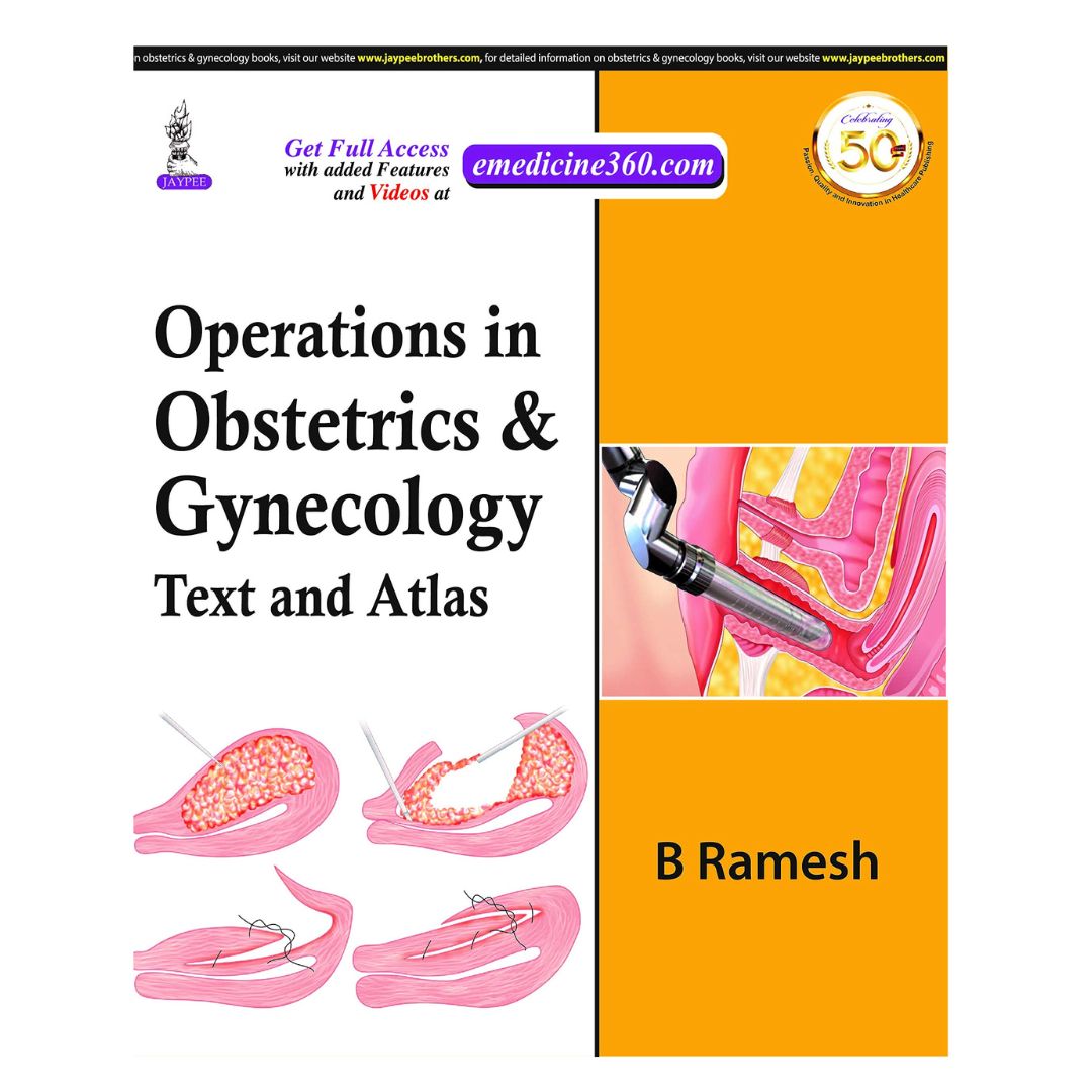 Operations in Obstetrics & Gynecology: Text and Atlas2020 by B Ramesh
