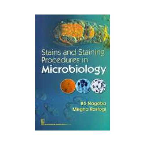 Stains And Staining Procedures In Microbiology by BS Nagoba