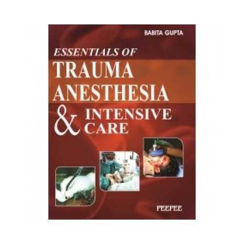 Essentials Of Trauma Anesthesia And Intensive Care by Babita Gupta