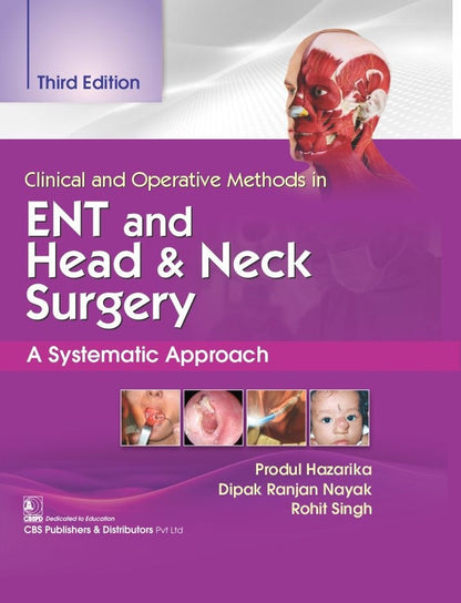 Clinical And Operative Methods In ENT And Head And Neck Surgery A Systematic Approach By Produl Hazarika