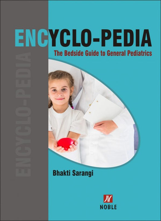 ENCYLO-PEDIA THE BEDSIDE GUIDE TO GENERAL PEDIATRICS By Bhakthi Sarangi