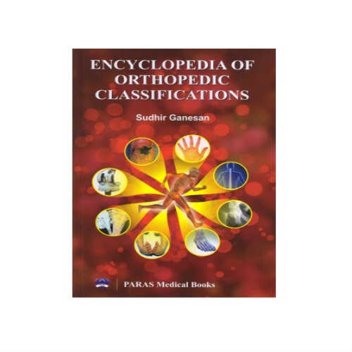 Encyclopedia Of Orthopedic Classifications By Sudhir Ganesan