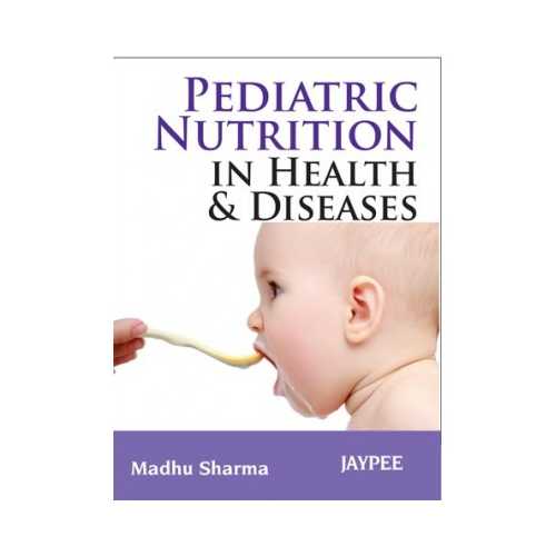 Pediatric Nutrition In Health And Disease by Madhu Sharma