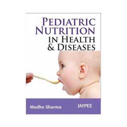 Pediatric Nutrition In Health And Disease by Madhu Sharma