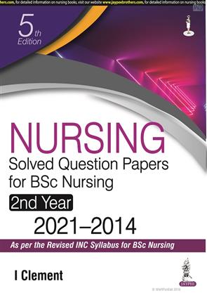 Nursing Solved Question Papers for BSc Nursing (2nd Year 2014-2021) by I Clement