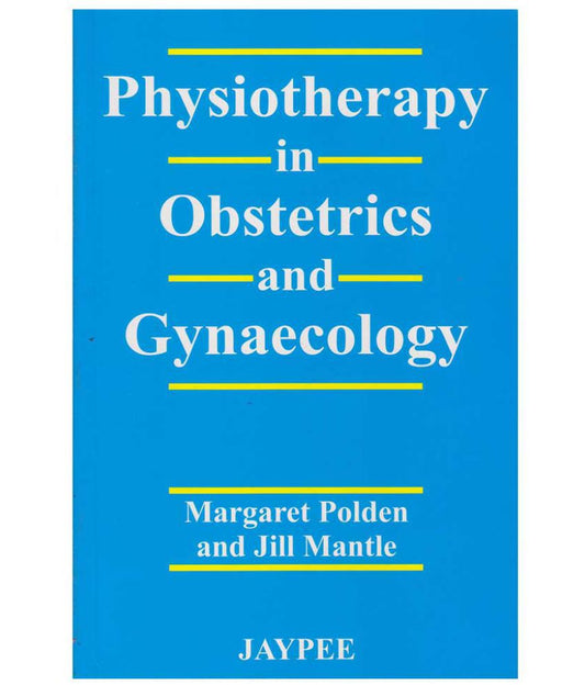 Physiotherapy In Obstetrics & Gynaecology 1/e 2019 by Margaret Polden