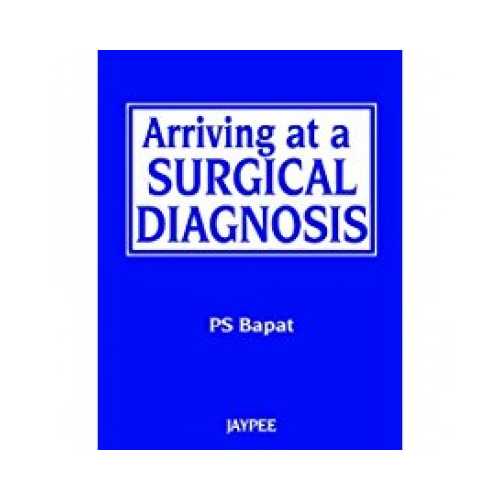 Arriving At A Surgical Diagnosis by Pramod Shrikrishna Bapat