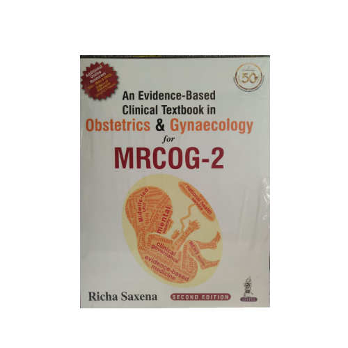 An Evidence Based Clinical Textbook In Obstetrics & Gynaecology 2/e 2021 For MRCOG-2 by Richa Saxena