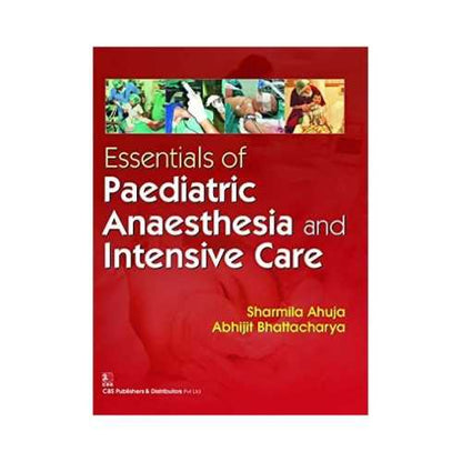 Essentials Of Paediatric Anaesthesia And Intensive Care by Sharmila Ahuja