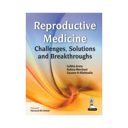 Reproductive Medicine Challenges, Solutions and Breakthroughs By Sulbha Arora