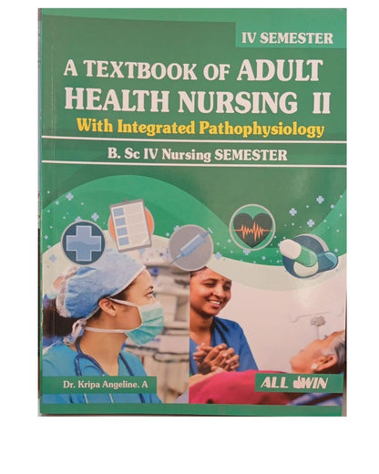 A Textbook of Adult Health Nursing 2 with Integrated Pathophysiology for B.Sc by Dr. Kripa Angeline. A