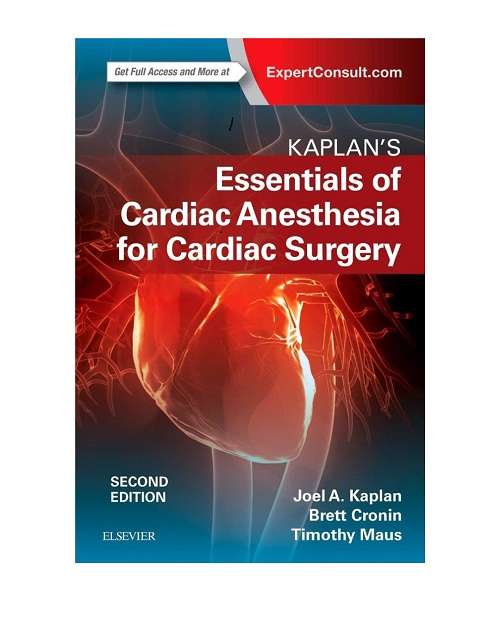 Kaplan’s Essentials of Cardiac Anesthesia Joel A. Kaplan MD 2/e 2018