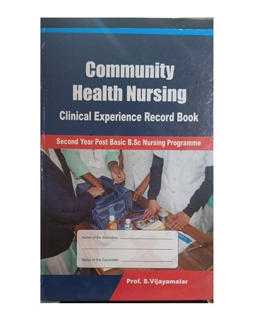 Community Health Nursing Clinical Experience Record Book 2nd year PB BSc Nursing Programme by Prof S Vijayamalar