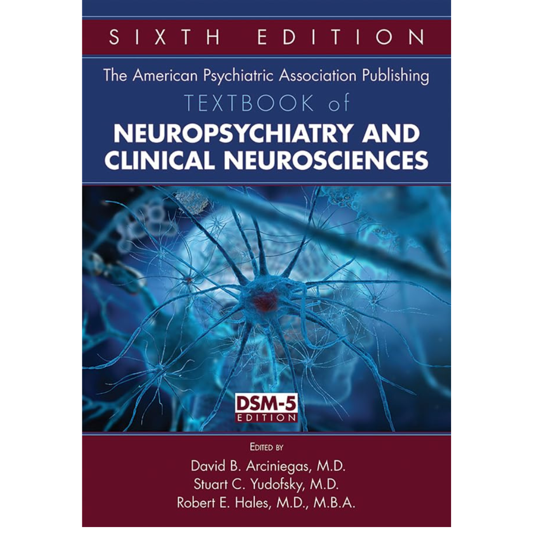 Textbook of Neuropsychiatry and Clinical Neurosciences 6/e 2018 by David B. Arciniegas