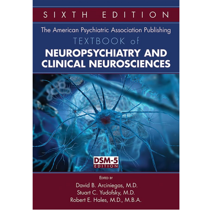 Textbook of Neuropsychiatry and Clinical Neurosciences 6/e 2018 by David B. Arciniegas