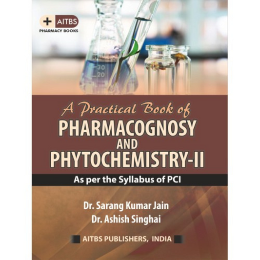 A Practical Book of Pharmacognosy and Phytochemistry-II By Dr. Ashish Singhai