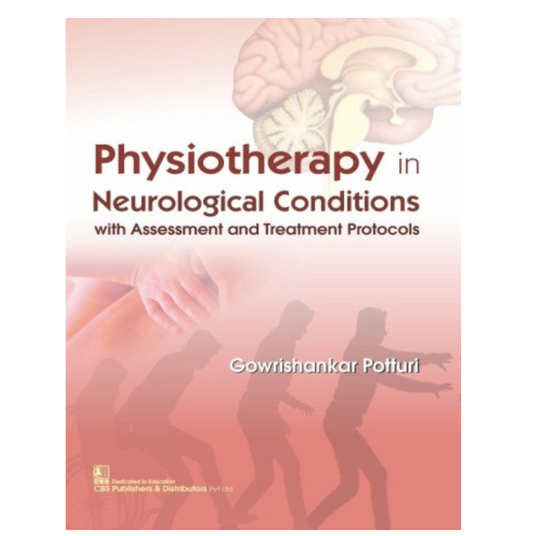 Physiotherapy in Neurological Conditions with Assessment and Treatment Protocols 3/e 2023 by Gowrishankar Potturi