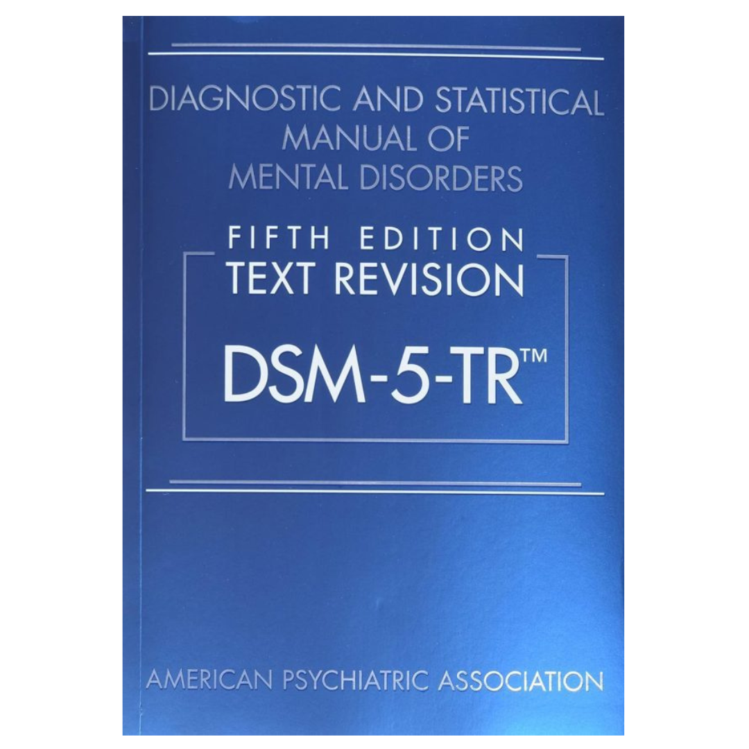 Diagnostic and Statistical Manual of Mental Disorders Text Revision DSM 5 TR by American Psychiatric Association 5/e 2022
