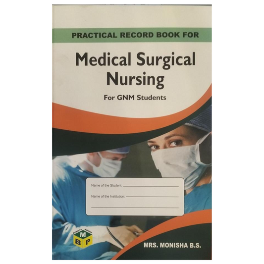 Practical Record Book for Medical Surgical Nursing for GNM Students by Monisha B S