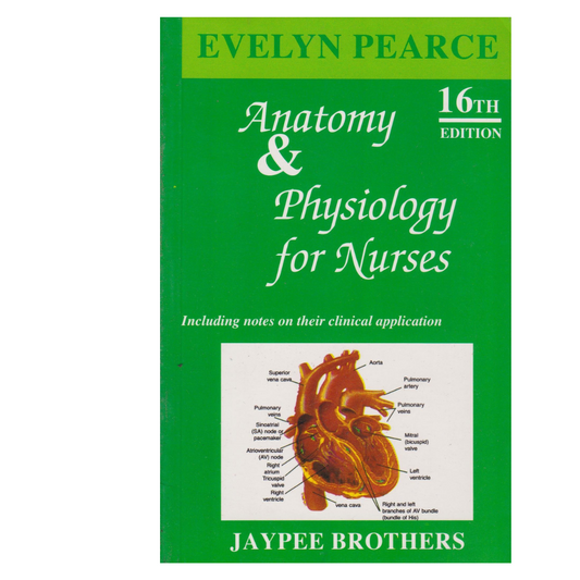 Anatomy and Physiology for nurses (including notes on their clinical application) 16/e By Evelyn Pearce