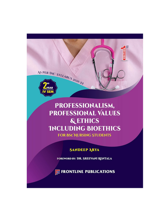 Professionalism, Professional Values & Ethics Including Bioethics For B.Sc. Nursing 2nd Year 4th Semester 1/e 2023 by Sandeep Arya