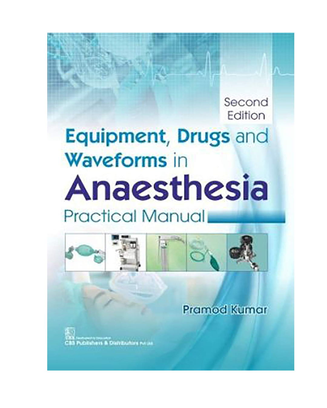 Equipment, Drugs and Waveforms in Anaesthesia Practical Manual By Pramod Kumar 2/e 2026