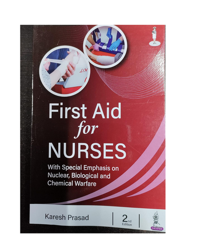 First Aid for Nurses: With Special Emphasis on Nuclear, Biological and Chemical Warfare 2/E 2023 by Karesh Prasad
