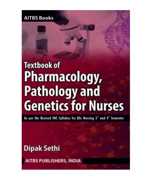 Textbook of Pharmacology, Pathology and Genetics for Nurses for B.Sc Nursing 1/e 2024 by Dipak Sethi