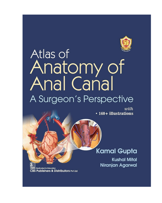 Atlas of Anatomy of Anal Canal A Surgeon’s Perspective with 160+ Illustrations - 2024 by Kamal Gupta