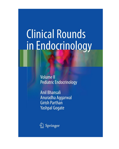 Clinical Rounds in Endocrinology: Volume II - Pediatric Endocrinology by Anil Bhansalia