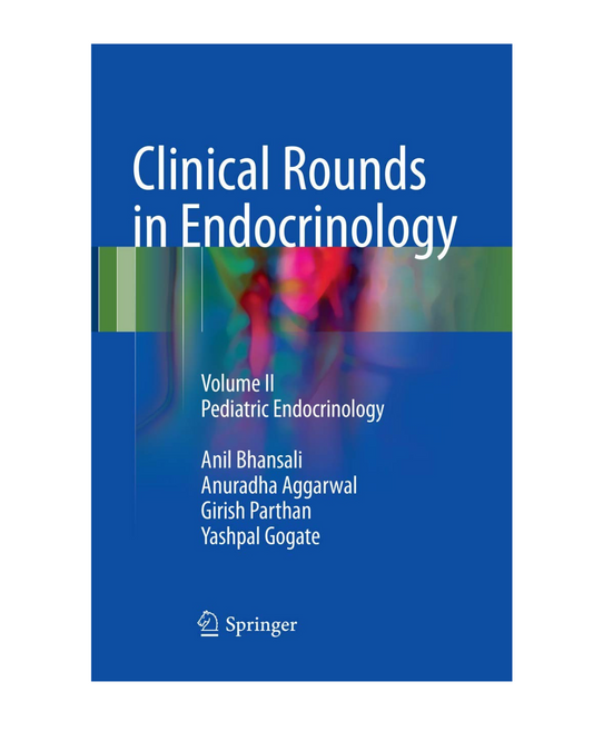 Clinical Rounds in Endocrinology: Volume II - Pediatric Endocrinology by Anil Bhansalia