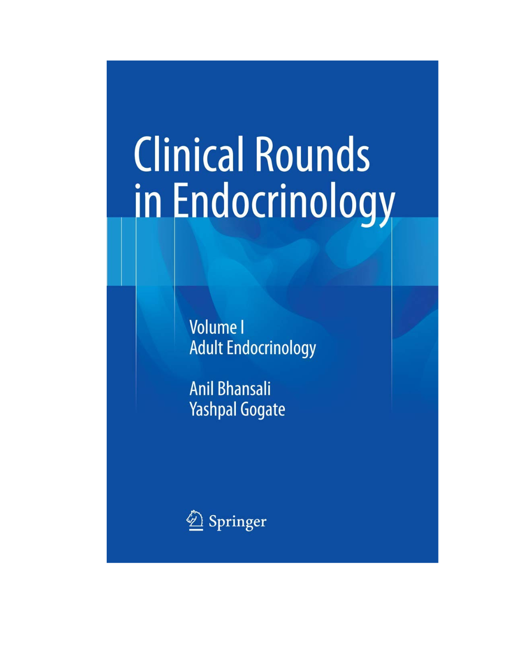 Clinical Rounds In Endocrinology Adult Endocrinology (Volume 1) by Anil Bhansali