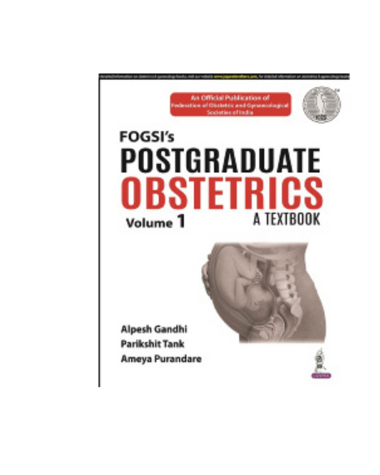 FOGSI’s Postgraduate Obstetrics: A Textbook (Volume 1) 1/e 2022 By Alpesh Gandhi