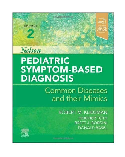 Nelson Pediatric Symptom-Based Diagnosis: Common Diseases and their Mimics by M.D. Kliegman 2/e 2022