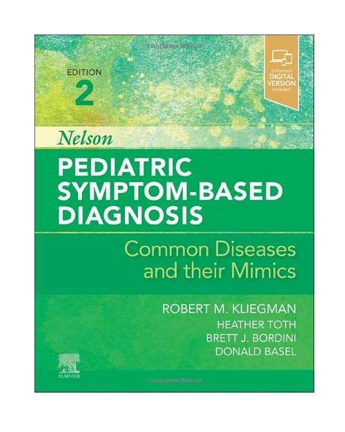 Nelson Pediatric Symptom-Based Diagnosis: Common Diseases and their Mimics by M.D. Kliegman 2/e 2022