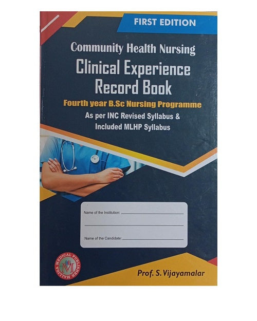 Community Health Nursing Clinical Experience Record Book 4th year BSc Nursing Programme 1/e 2021 by S Vijayamalar
