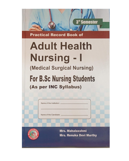 Practical Record Book of Adult Health Nursing-I (Medical Surgical Nursing) 3rd Sem for B Sc Nursing Students by Mrs Mahalaxshmi