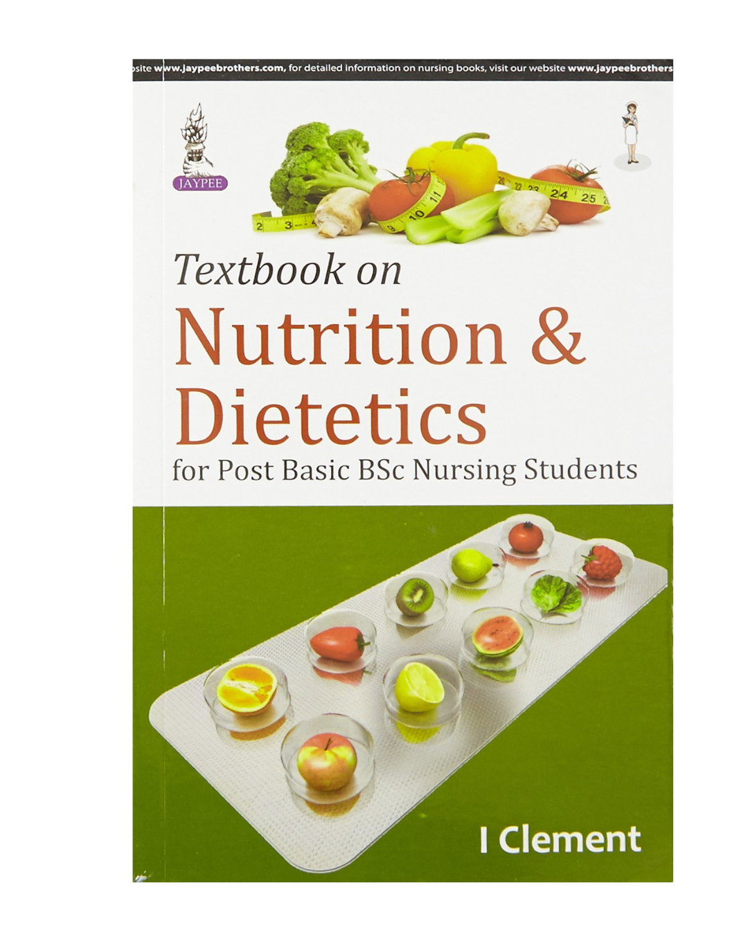Textbook Of Nutrition & Dietetics For PB BSc Nursing Students 1/e 2024 by I Clement