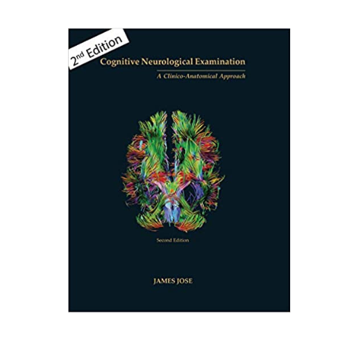 Cognitive Neurological Examination: A Clinico-Anatomical Approach By James Jose 2/e 2025
