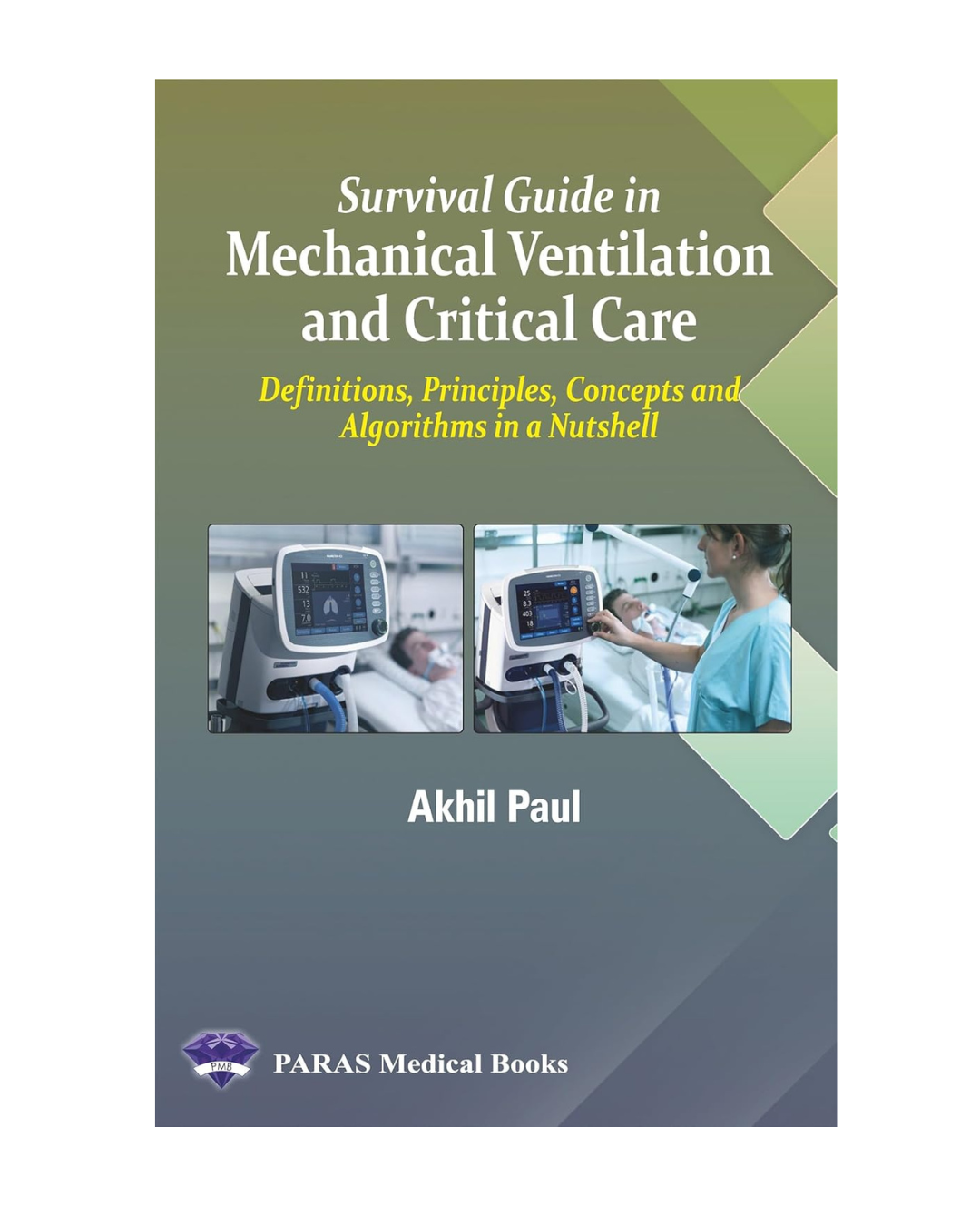 Survival Guide in Mechanical Ventilation and Critical Care 1/e 2024 by Akhil Paul