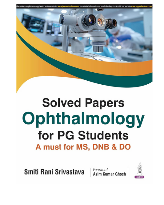 Solved Papers Ophthalmology for PG Students a must for MS. DNB & DO 1/e 2025 by Smiti Rani Srivastava