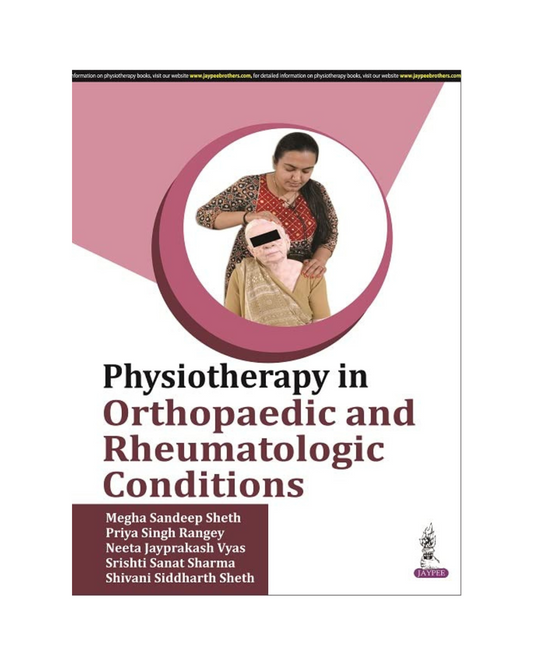 Physiotherapy in Orthopaedic and Rheumatologic Conditions 1/e 2024 by Megha Sandeep Sheth