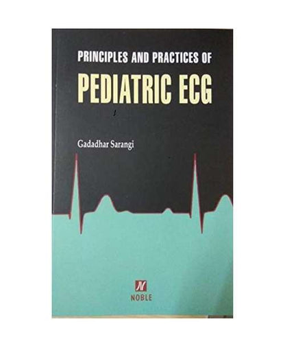 Principles and Practices of Pediatric ECG by Dr Gadadhar Sarangi
