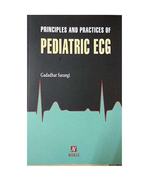 Principles and Practices of Pediatric ECG by Dr Gadadhar Sarangi